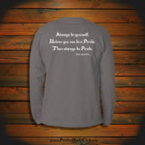 "Always be yourself, Unless you can be a Pirate, Then always be Pirate" Long Sleeve