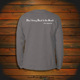 "Don't bring Sand to the Beach" Long Sleeve
