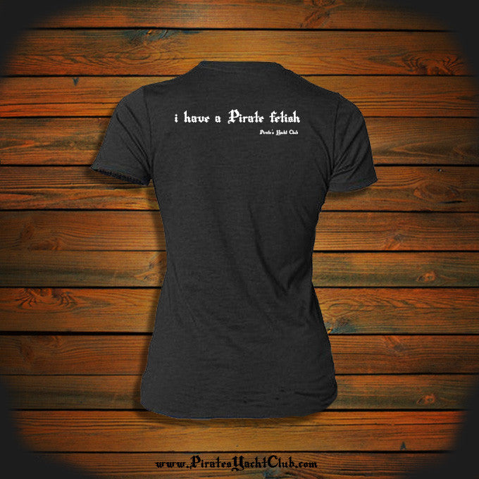 i have a Pirate Fetish Women's Pirate T Shirt. – Pirate's Yacht Club