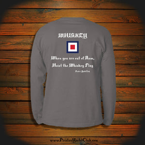 "WHISKEY: When you are out of Rum, Hoist the Whiskey Flag" Long Sleeve