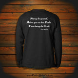 "Always be yourself, Unless you can be a Pirate, Then always be Pirate" Long Sleeve