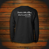 "I killed a fifth of Rum just to watch it Die" Long Sleeve