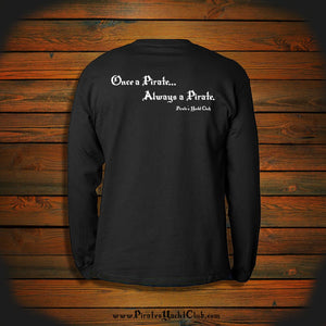 "Once a Pirate, Always a Pirate" Long Sleeve