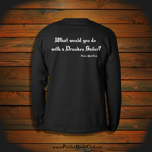 "What would you do with a Drunken Sailor?" Long Sleeve