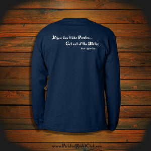 "If you don't like Pirates.. Get out of the Water" Long Sleeve