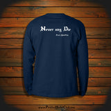 "Never say Die" Long Sleeve