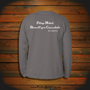 "Pillage Naked, Show off your Cannonballs" Long Sleeve