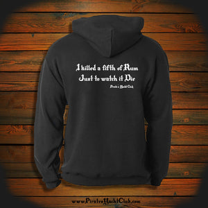 "I killed a fifth of Rum just to watch it Die" Hooded Sweatshirt