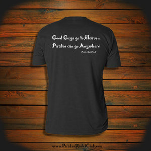 "Good Guys go to Heaven, Pirates can go Anywhere" T-Shirt