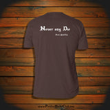 "Never say Die" T-Shirt