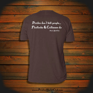 "Pirates don't kill people.. Flintlocks & Cutlasses do" T-Shirt