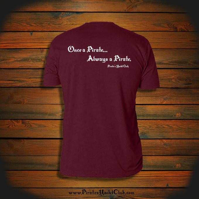 Once a Pirate, Always a Pirate Pirate T Shirt. – Pirate's Yacht Club